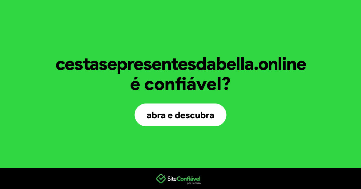 O site cestasepresentesdabella.online é confiável?