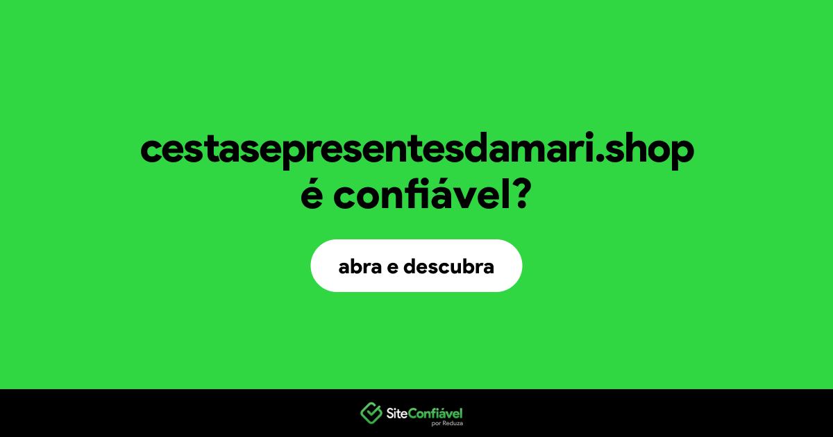 O site cestasepresentesdamari.shop é confiável?