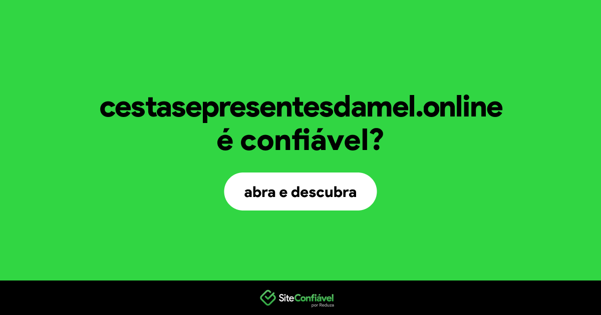 O site cestasepresentesdamel.online é confiável?
