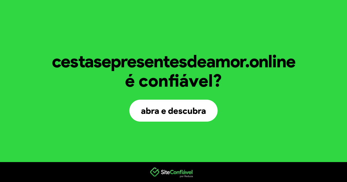 O site cestasepresentesdeamor.online é confiável?