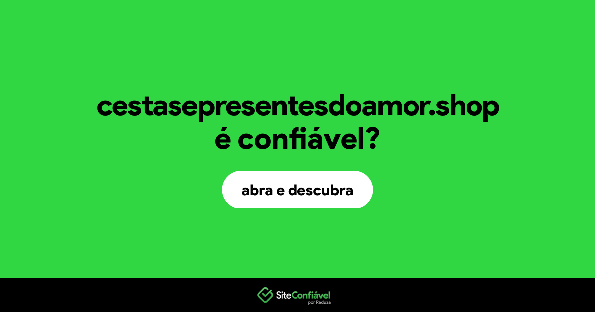 O site cestasepresentesdoamor.shop é confiável?
