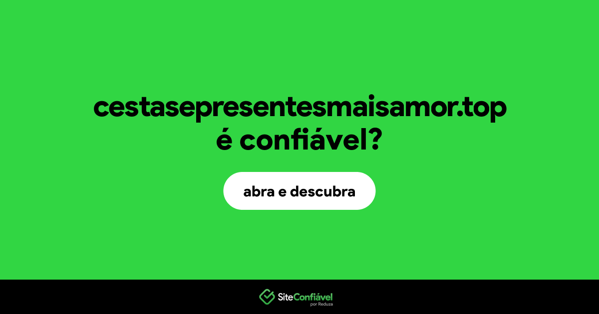 O site cestasepresentesmaisamor.top é confiável?