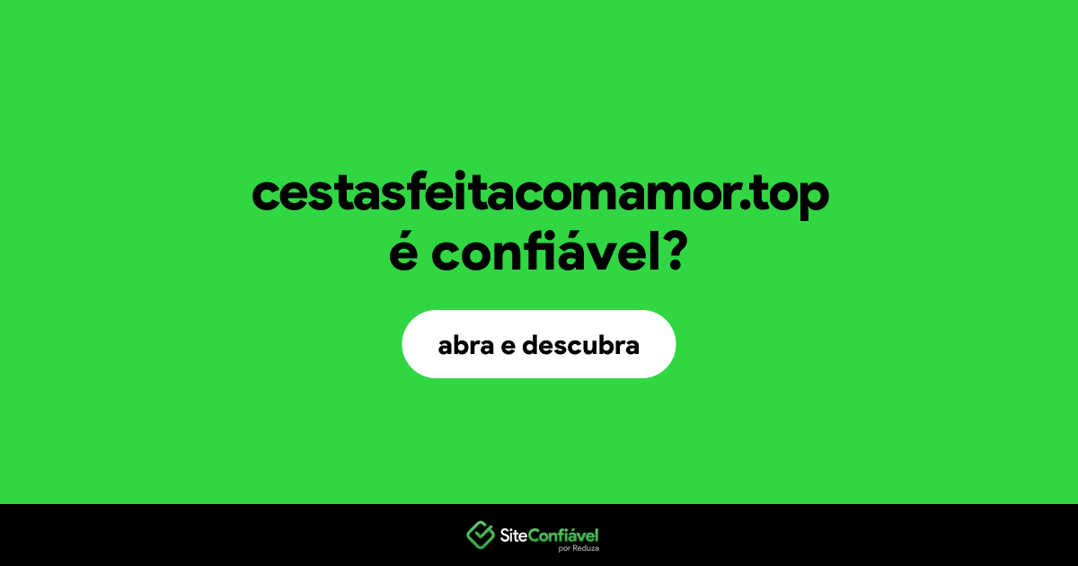 O site cestasfeitacomamor.top é confiável?