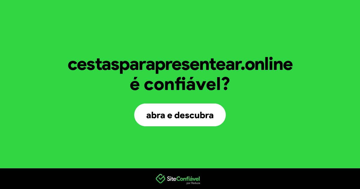 O site cestasparapresentear.online é confiável?