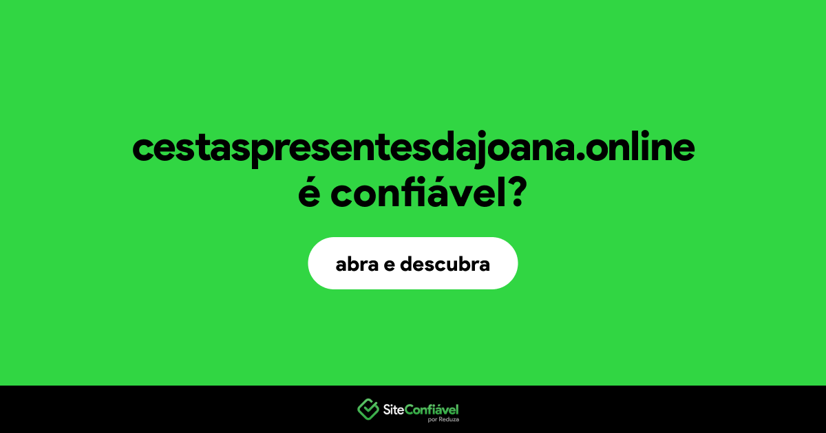 O site cestaspresentesdajoana.online é confiável?