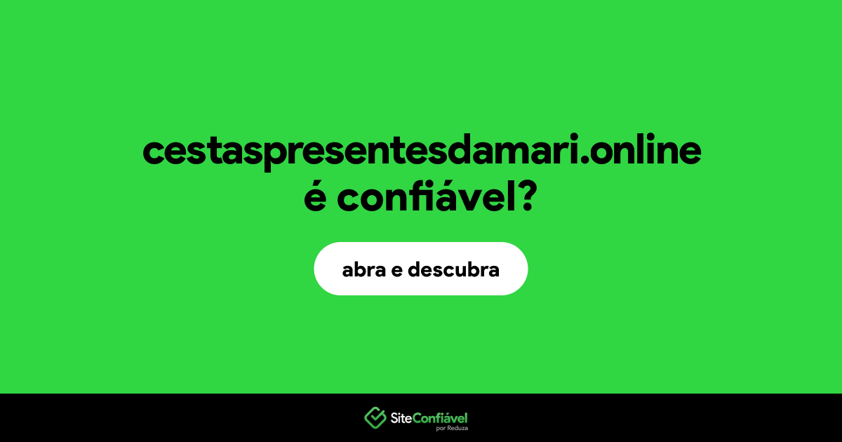 O site cestaspresentesdamari.online é confiável?