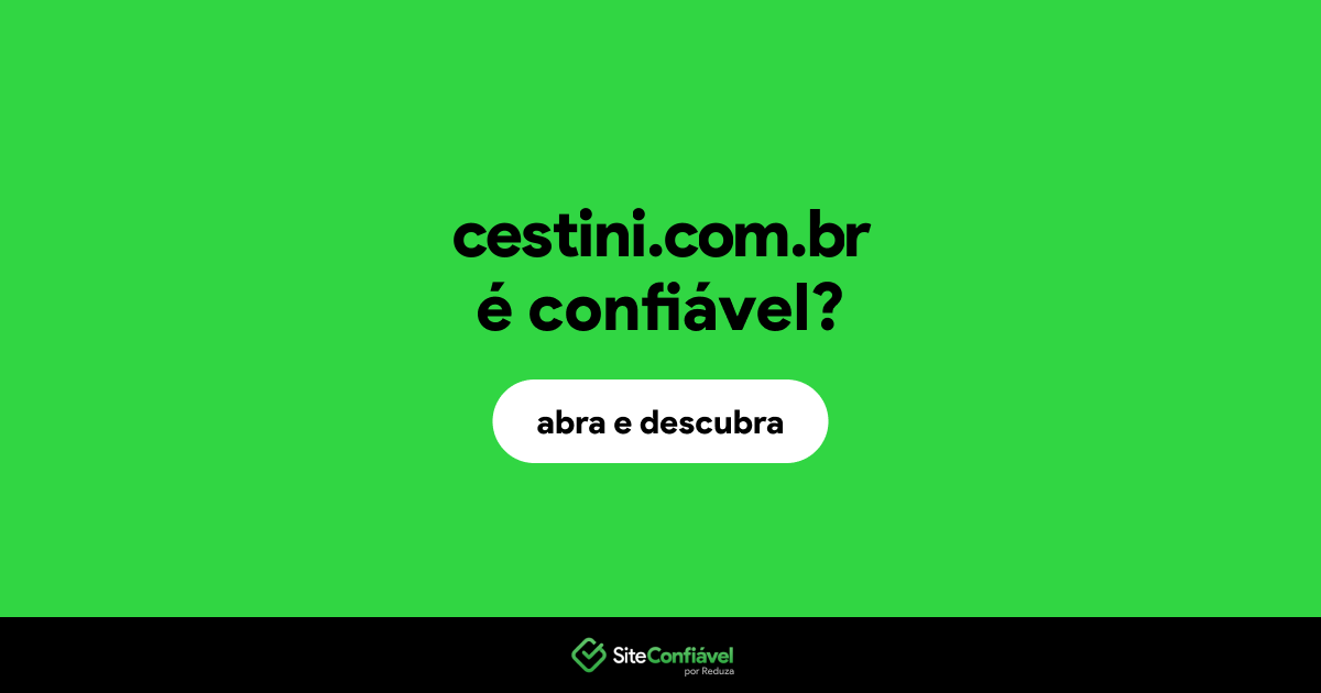O site cestini.com.br é confiável?