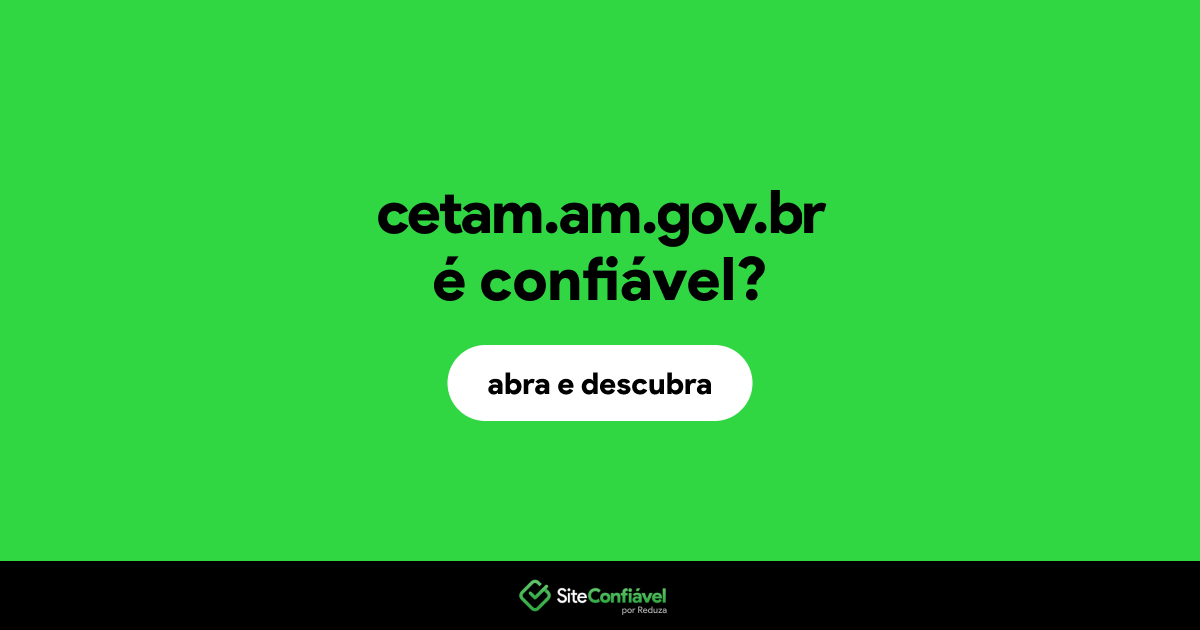 O site cetam.am.gov.br é confiável?