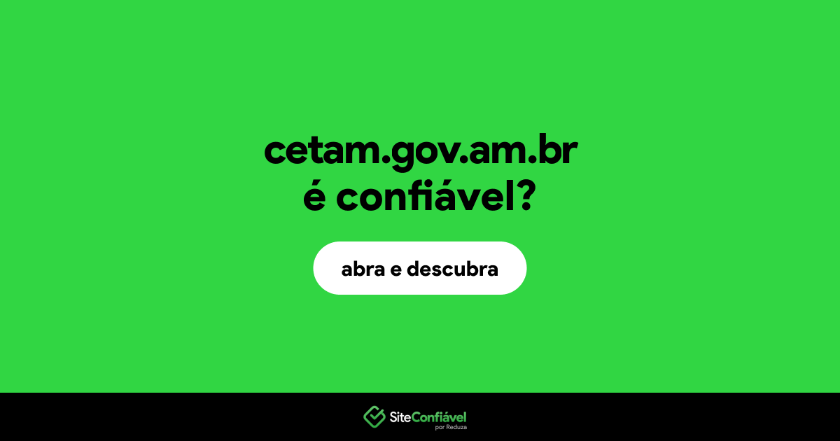 O site cetam.gov.am.br é confiável?