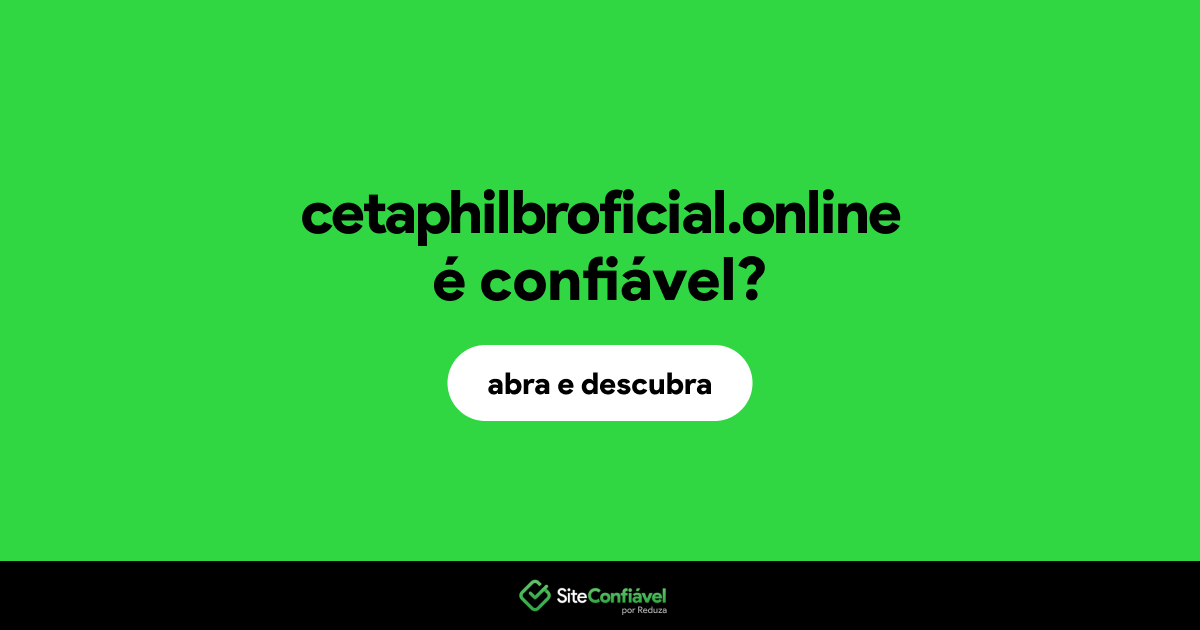 O site cetaphilbroficial.online é confiável?