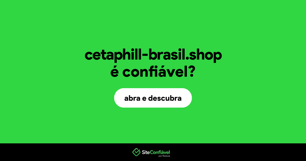 O site cetaphill-brasil.shop é confiável?