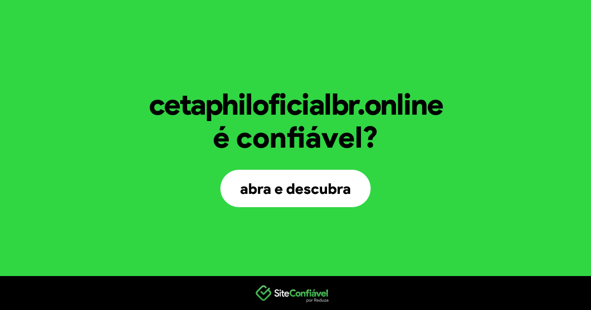 O site cetaphiloficialbr.online é confiável?
