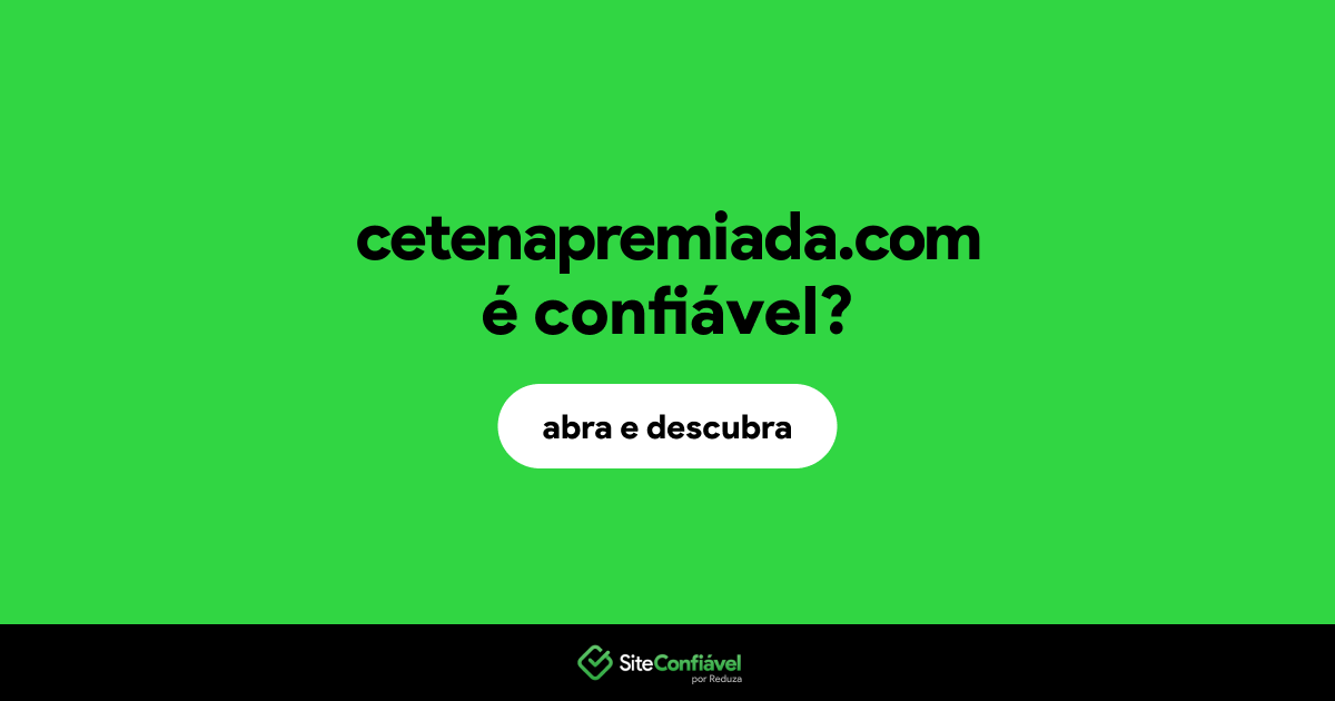 O site cetenapremiada.com é confiável?