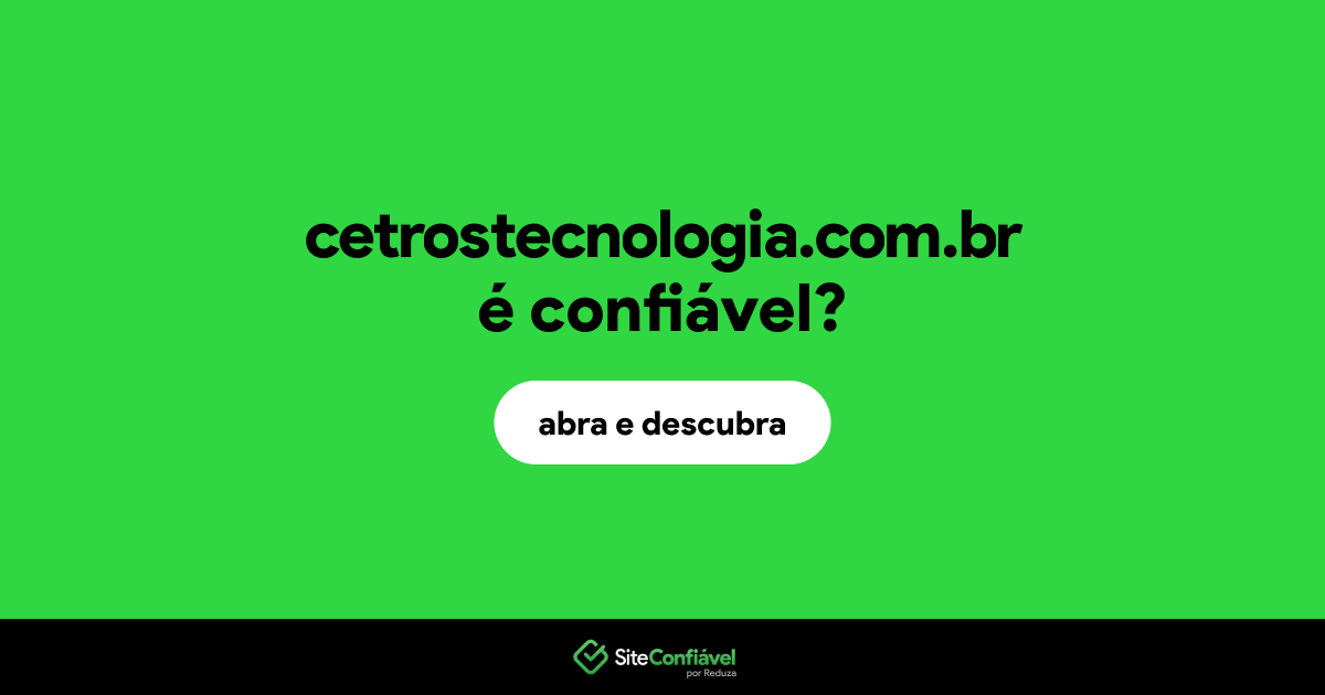 O site cetrostecnologia.com.br é confiável?