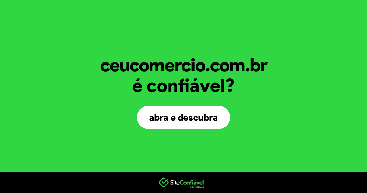 O site ceucomercio.com.br é confiável?