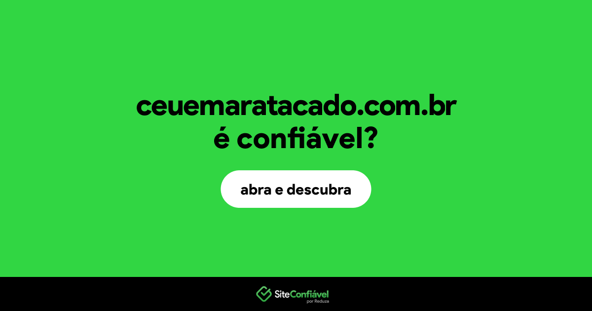 O site ceuemaratacado.com.br é confiável?