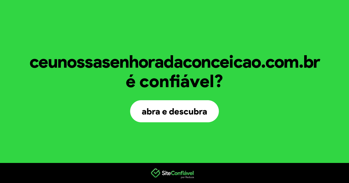 O site ceunossasenhoradaconceicao.com.br é confiável?