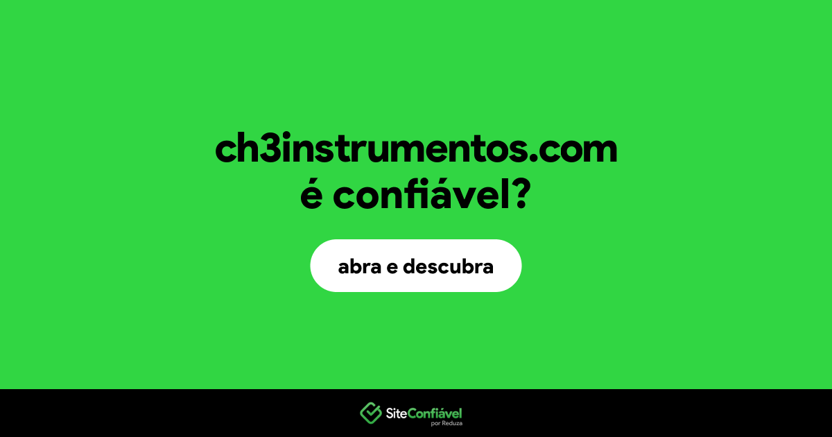 O site ch3instrumentos.com é confiável?
