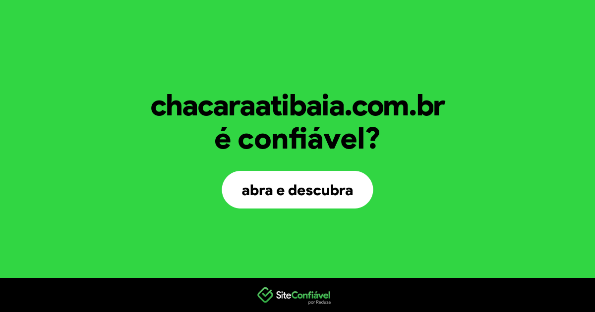 O site chacaraatibaia.com.br é confiável?