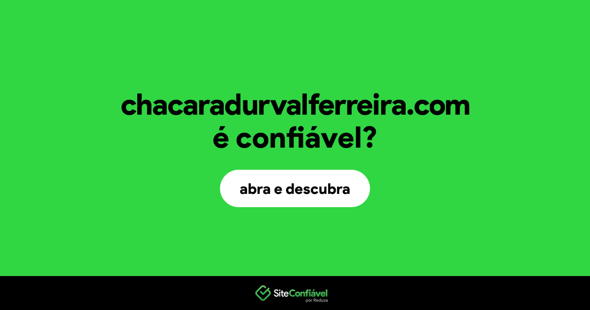 O site chacaradurvalferreira.com é confiável?