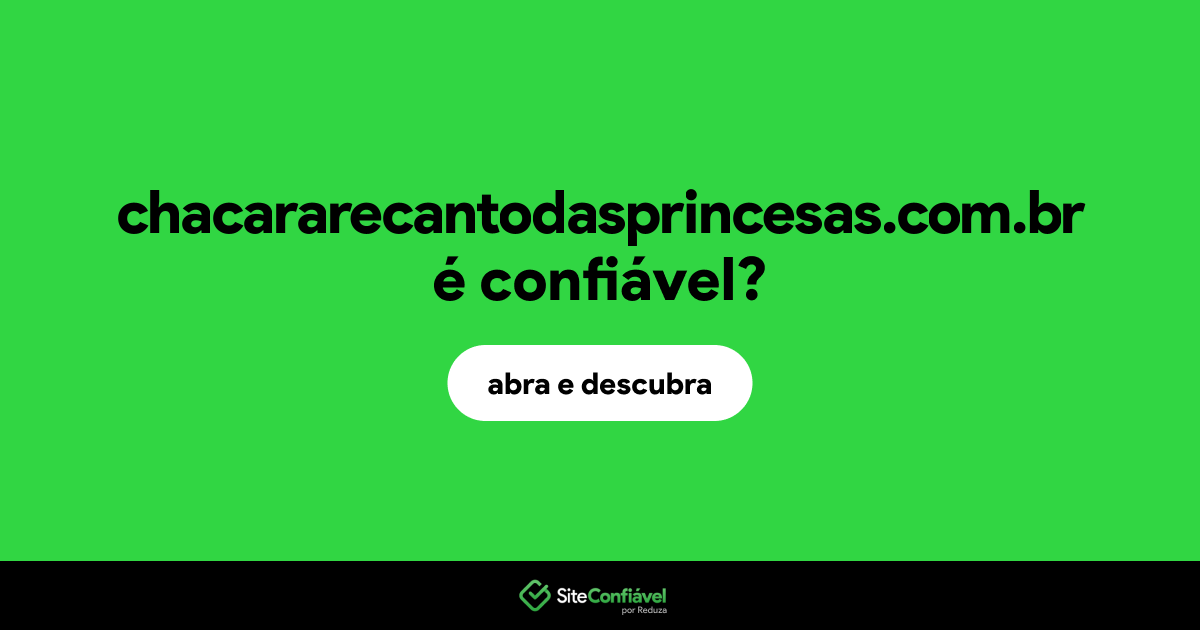 O site chacararecantodasprincesas.com.br é confiável?