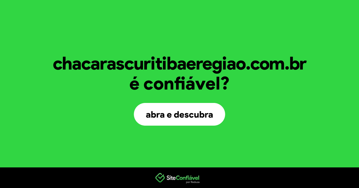 O site chacarascuritibaeregiao.com.br é confiável?