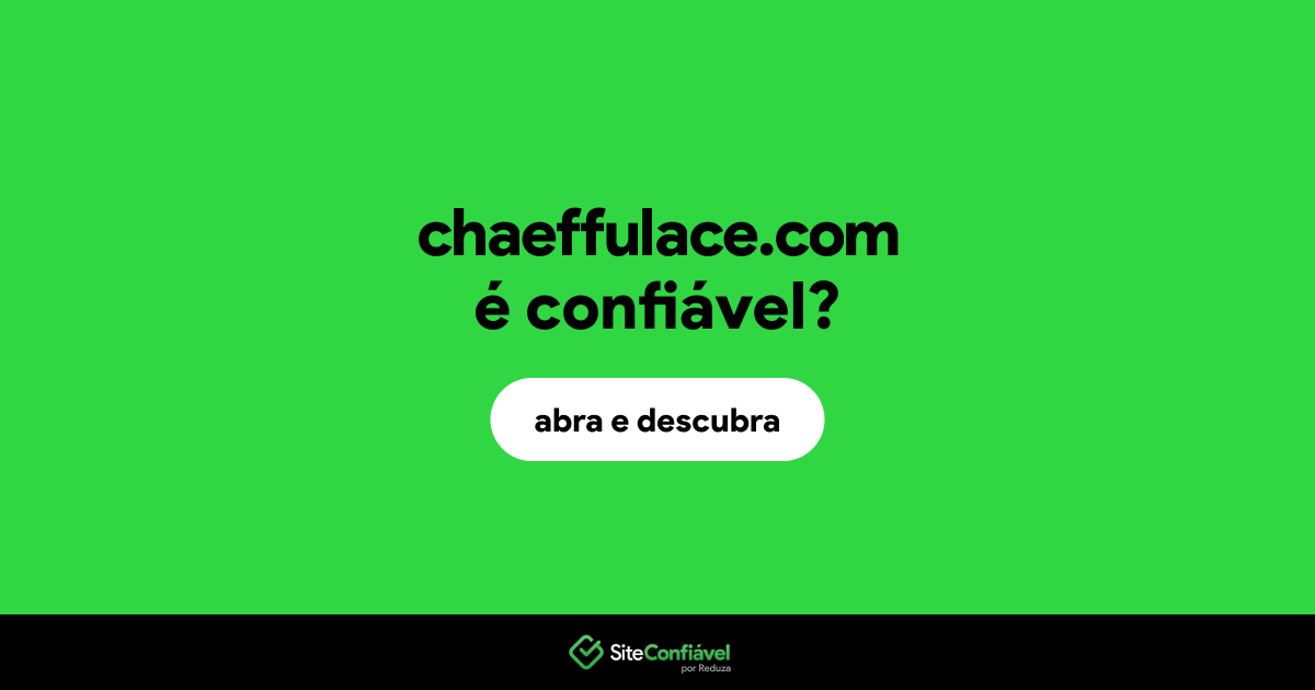 O site chaeffulace.com é confiável?