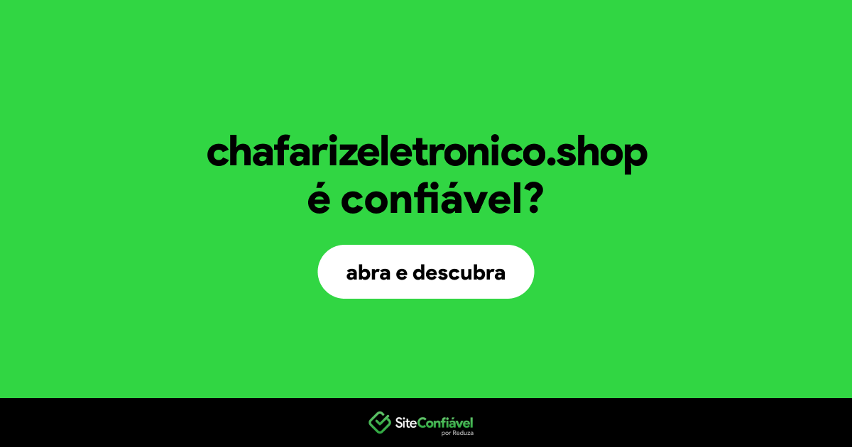 O site chafarizeletronico.shop é confiável?