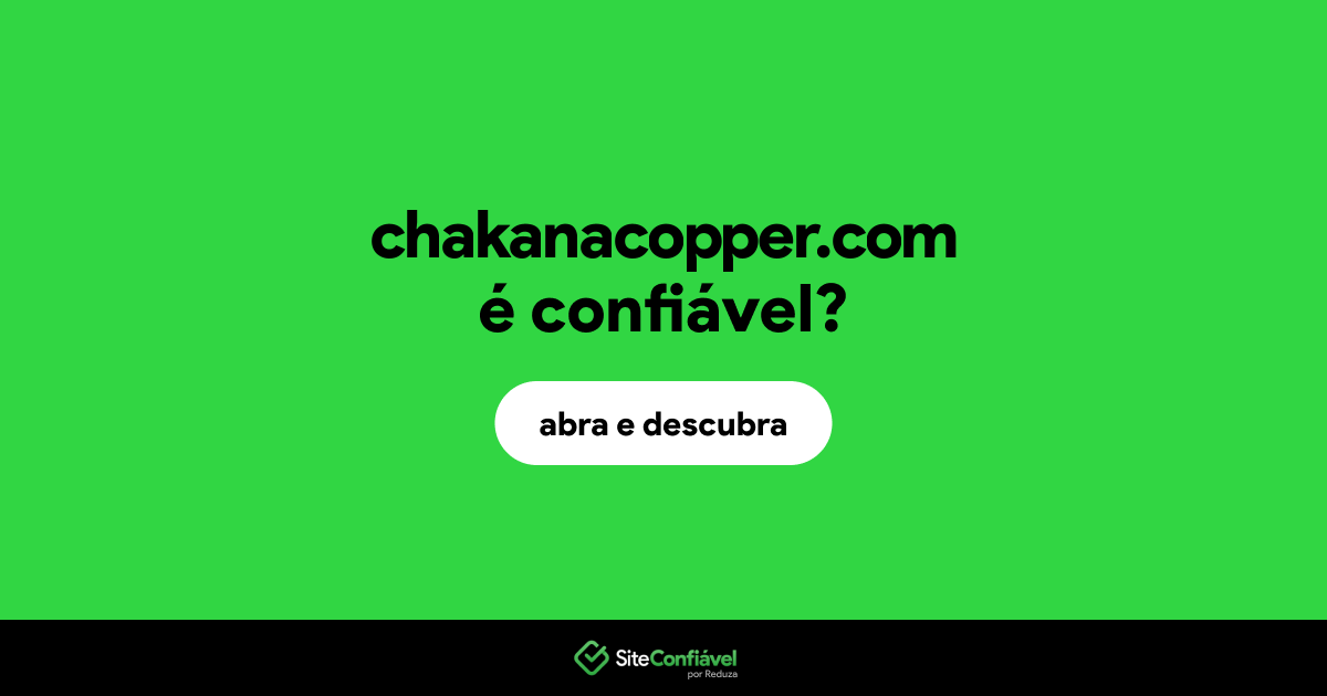 O site chakanacopper.com é confiável?