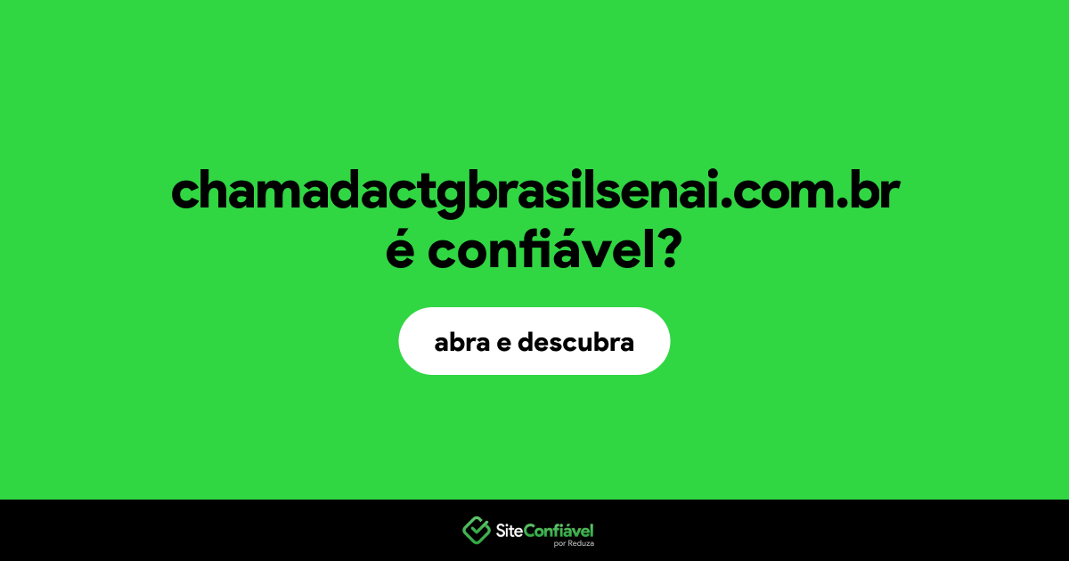 O site chamadactgbrasilsenai.com.br é confiável?