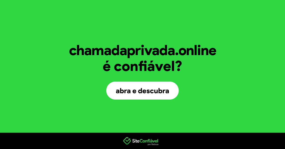 O site chamadaprivada.online é confiável?