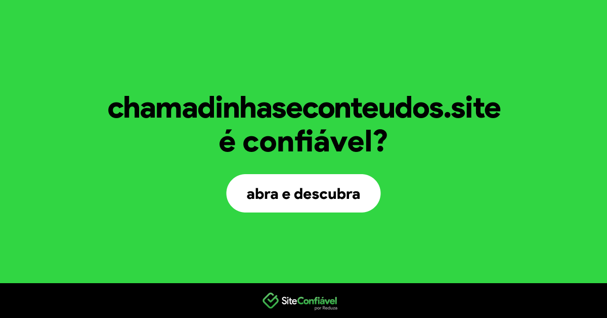 O site chamadinhaseconteudos.site é confiável?
