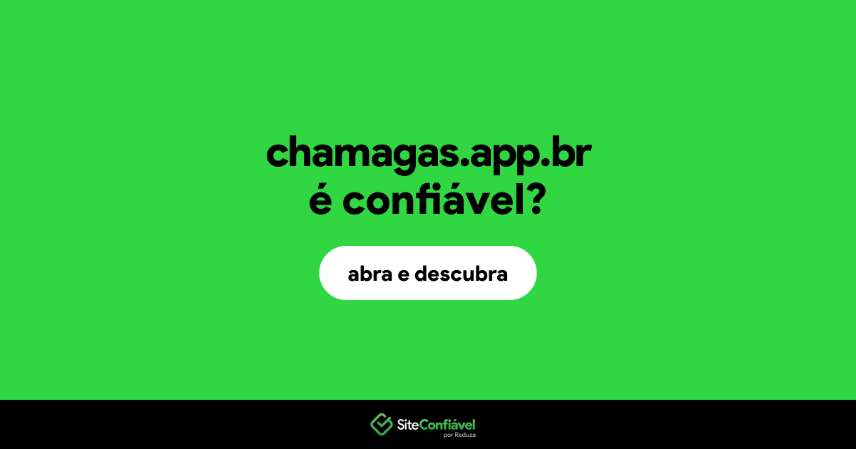 O site chamagas.app.br é confiável?