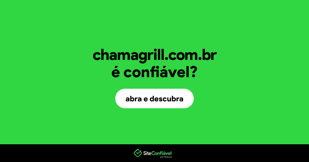 O site chamagrill.com.br é confiável?
