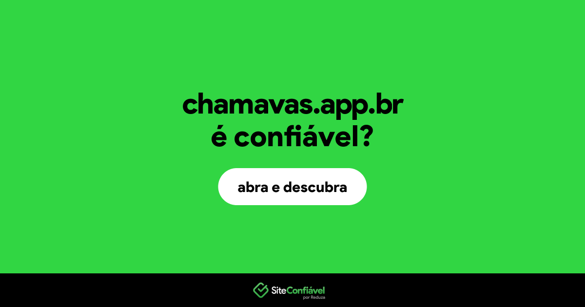 O site chamavas.app.br é confiável?