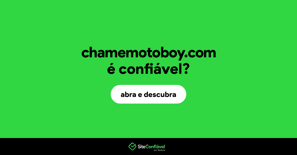 O site chamemotoboy.com é confiável?
