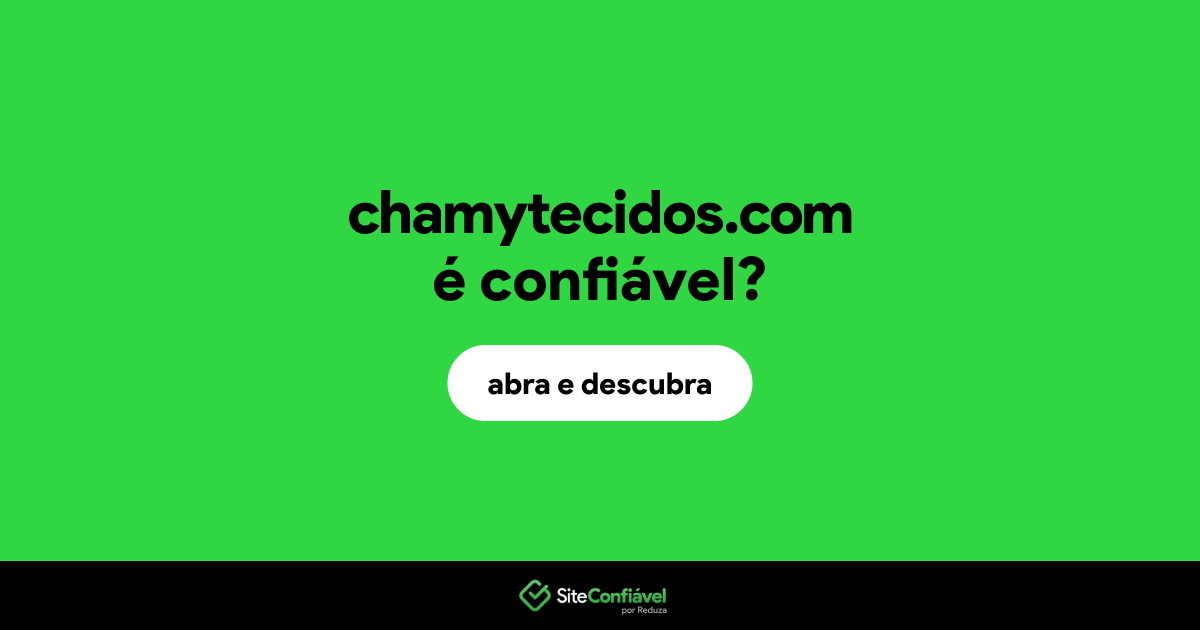 O site chamytecidos.com é confiável?