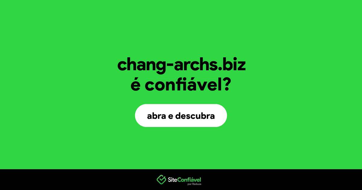 O site chang-archs.biz é confiável?