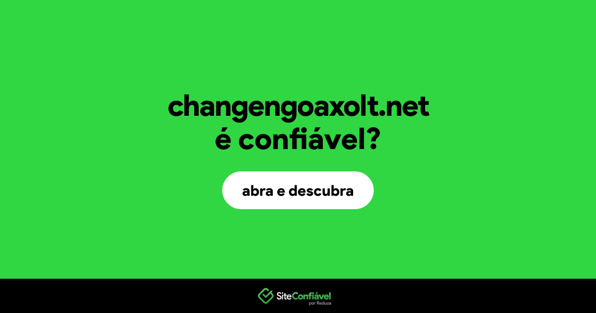 O site changengoaxolt.net é confiável?