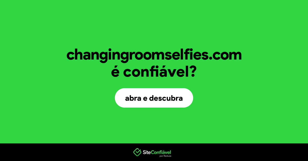 O site changingroomselfies.com é confiável?