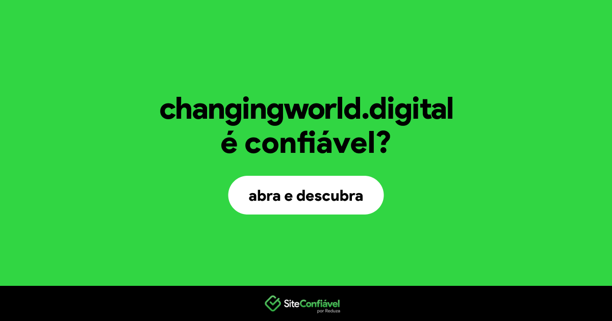 O site changingworld.digital é confiável?