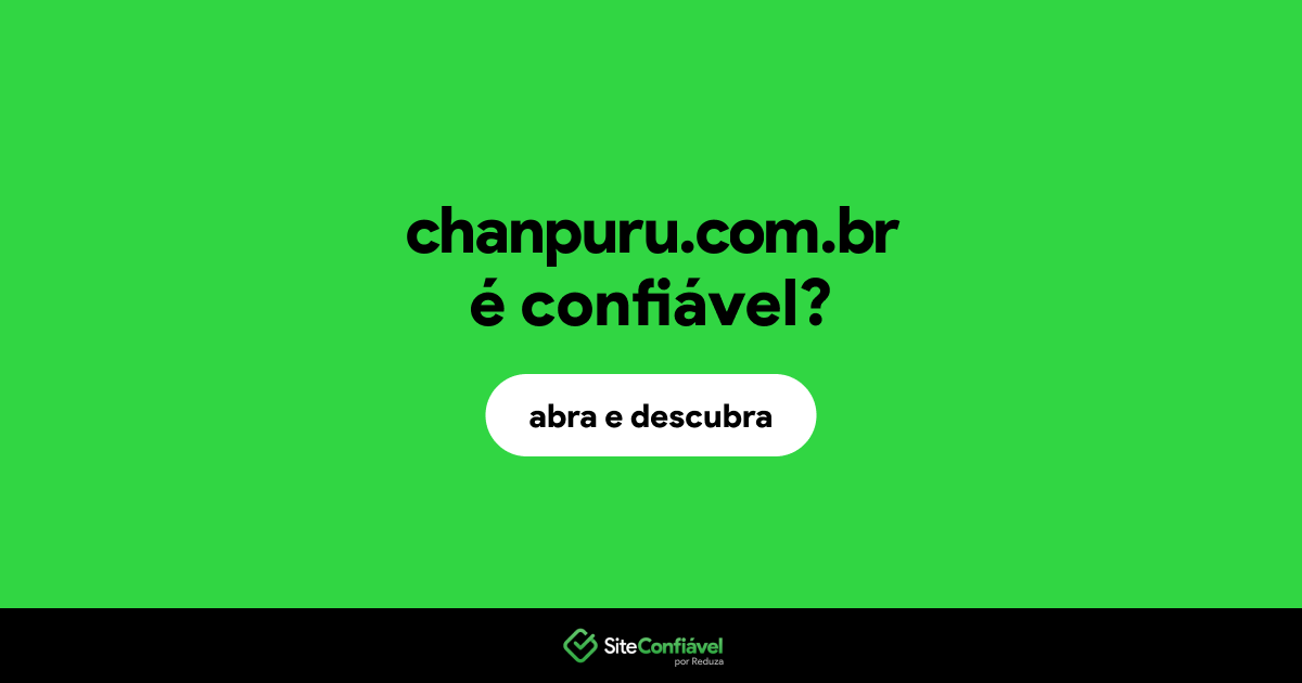 O site chanpuru.com.br é confiável?