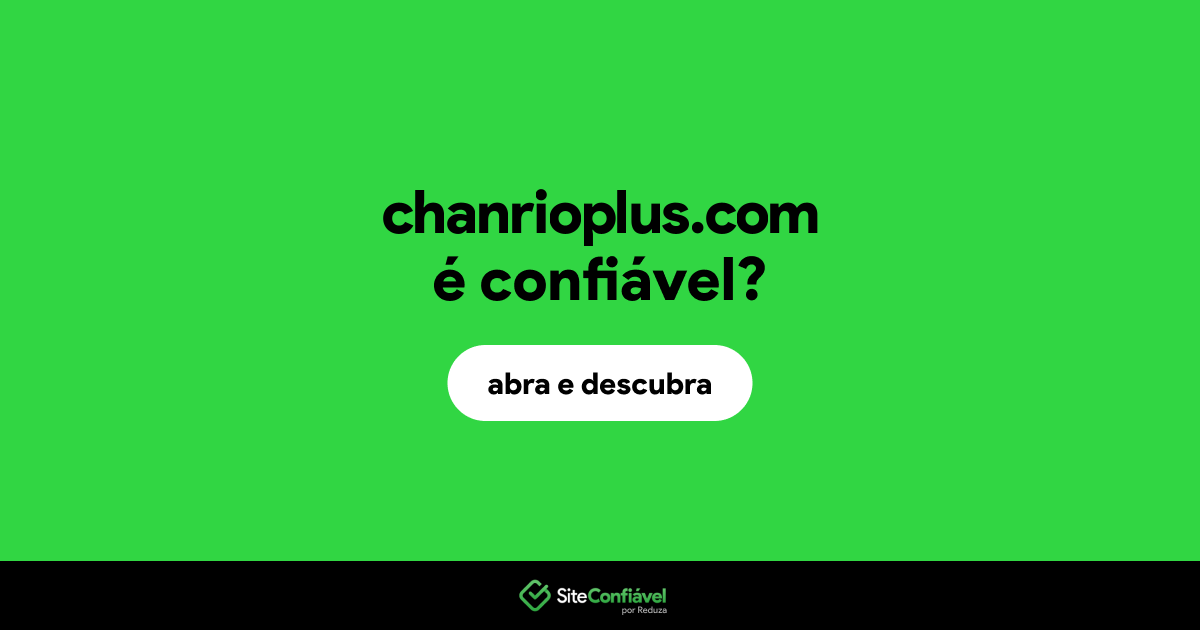 O site chanrioplus.com é confiável?