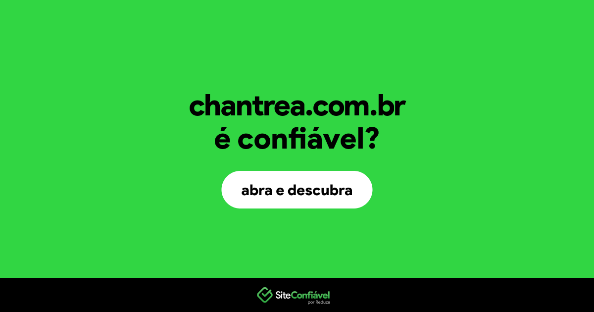 O site chantrea.com.br é confiável?