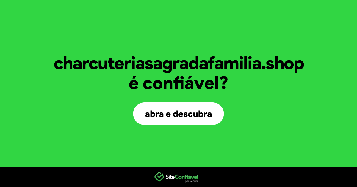 O site charcuteriasagradafamilia.shop é confiável?