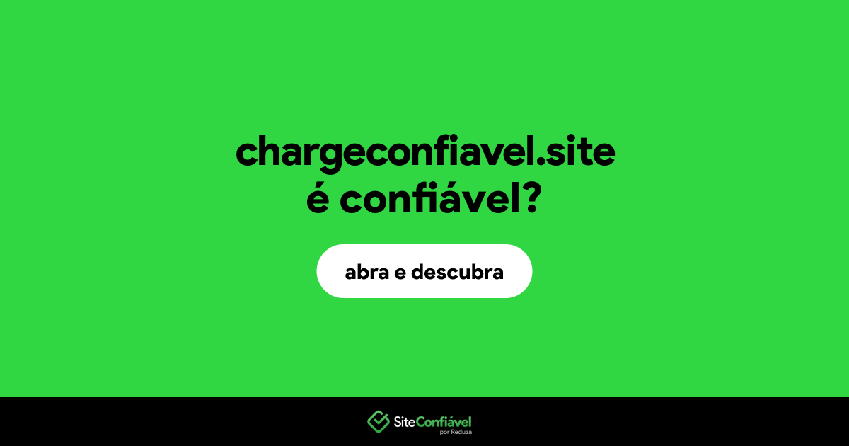 O site chargeconfiavel.site é confiável?