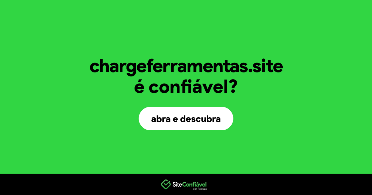 O site chargeferramentas.site é confiável?