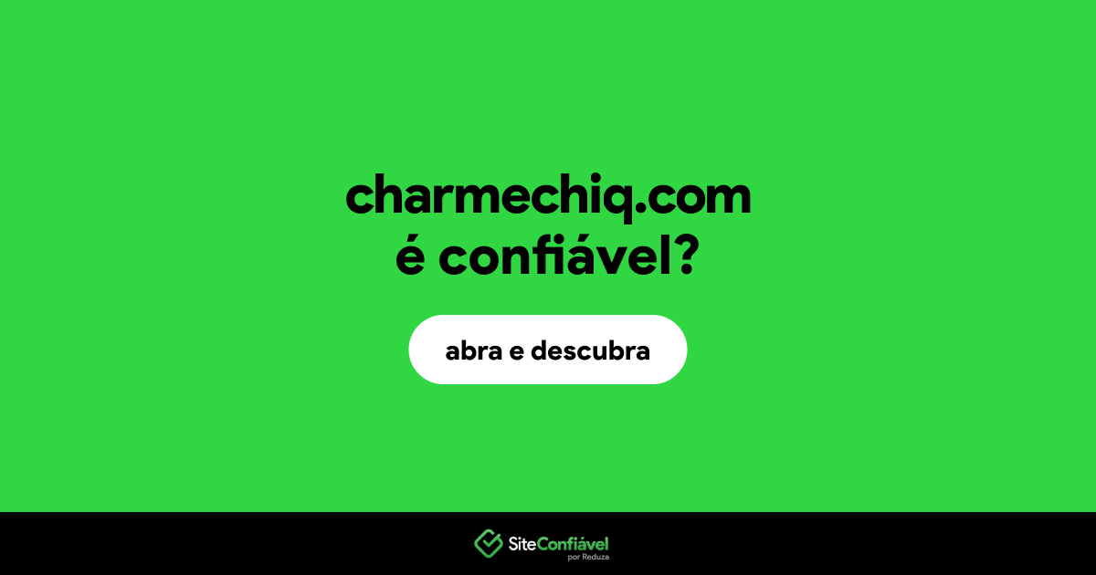 O site charmechiq.com é confiável?