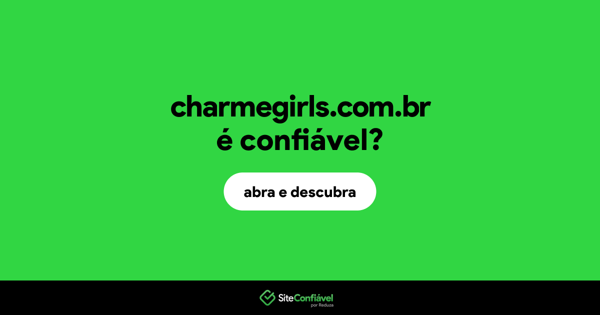 O site charmegirls.com.br é confiável?