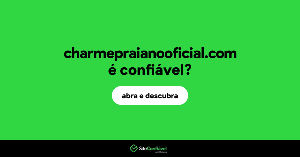 O site charmepraianooficial.com é confiável?